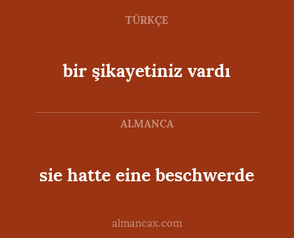 sie hatte eine beschwerde - bir şikayetiniz vardı