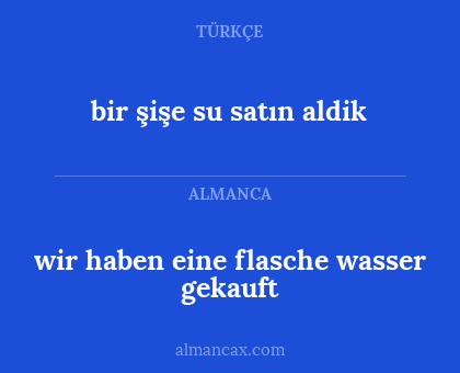 wir haben eine flasche wasser gekauft - bir şişe su satın aldik