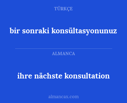ihre nächste konsultation - bir sonraki konsültasyonunuz