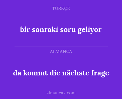 bir sonraki soru geliyor - da kommt die nächste frage