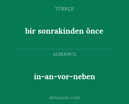 bir sonrakinden önce - in-an-vor-neben