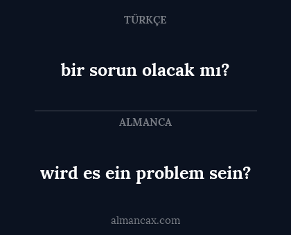 wird es ein problem sein? - bir sorun olacak mı?