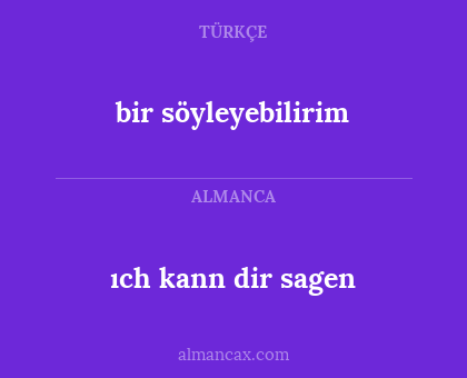ıch kann dir sagen - bir söyleyebilirim