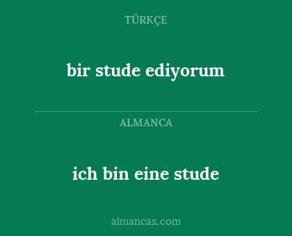 ich bin eine stude - bir stude ediyorum