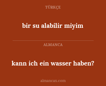 kann ich ein wasser haben? - bir su alabilir miyim