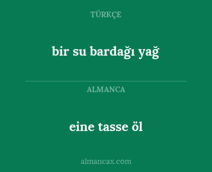 eine tasse öl - bir su bardağı yağ