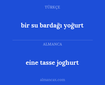 eine tasse joghurt - bir su bardağı yoğurt