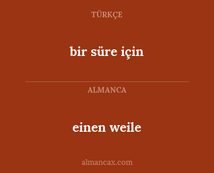 einen weile - bir süre için