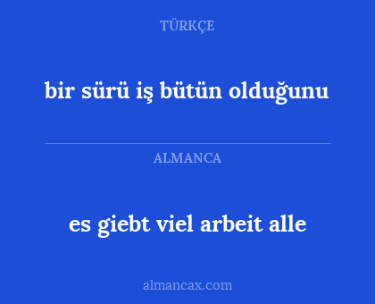 bir sürü iş bütün olduğunu - es giebt viel arbeit alle