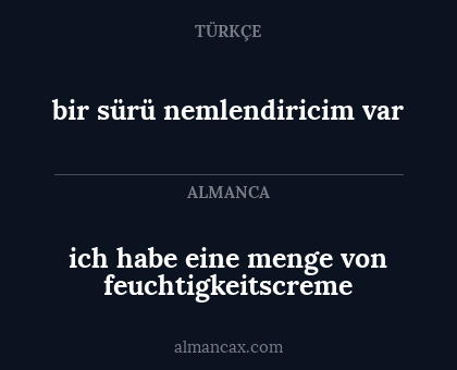 ich habe eine menge von feuchtigkeitscreme - bir sürü nemlendiricim var