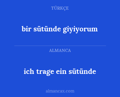 bir sütünde giyiyorum - ich trage ein sütünde