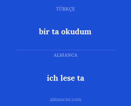 ich lese ta - bir ta okudum