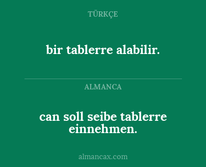 bir tablerre alabilir. - can soll seibe tablerre einnehmen.