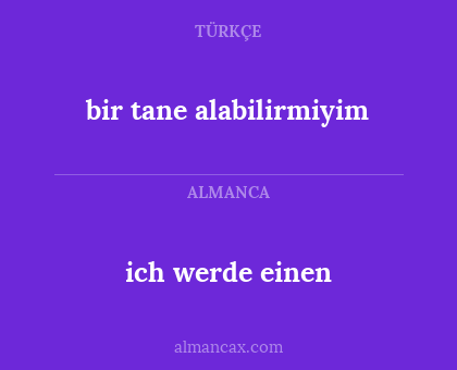 ich werde einen - bir tane alabilirmiyim