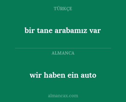 bir tane arabamız var - wir haben ein auto