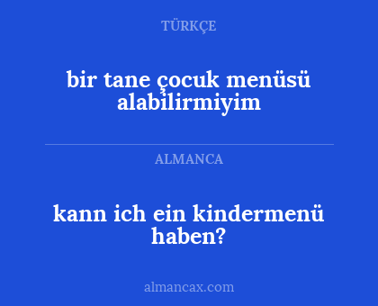 bir tane çocuk menüsü alabilirmiyim - kann ich ein kindermenü haben?
