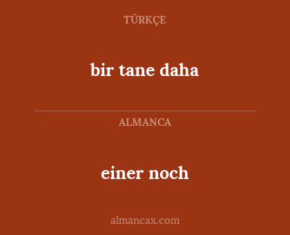 einer noch - bir tane daha
