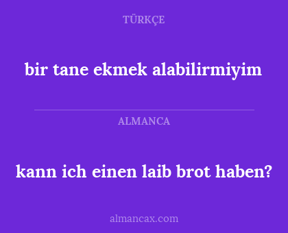 kann ich einen laib brot haben? - bir tane ekmek alabilirmiyim