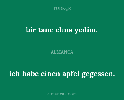 ich habe einen apfel gegessen. - bir tane elma yedim.