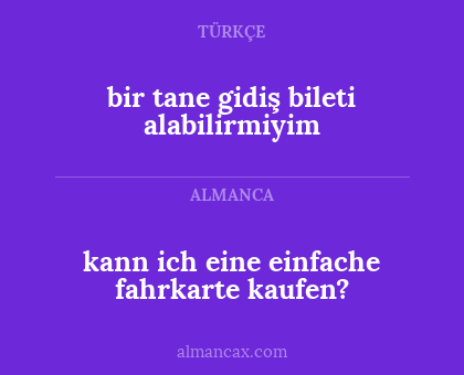 bir tane gidiş bileti alabilirmiyim - kann ich eine einfache fahrkarte kaufen?