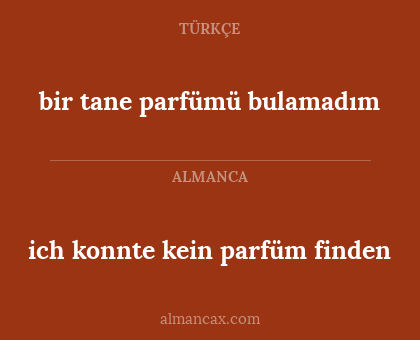 bir tane parfümü bulamadım - ich konnte kein parfüm finden