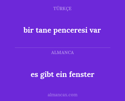 es gibt ein fenster - bir tane penceresi var