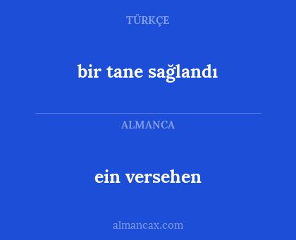 ein versehen - bir tane sağlandı
