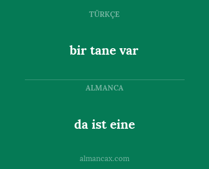 da ist eine - bir tane var