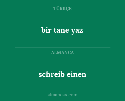 bir tane yaz - schreib einen