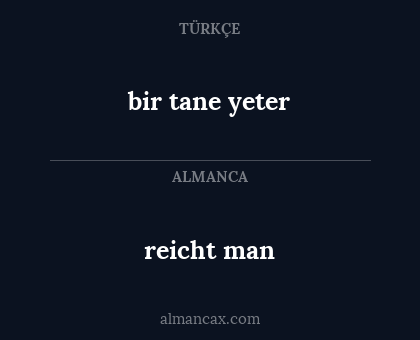 reicht man - bir tane yeter