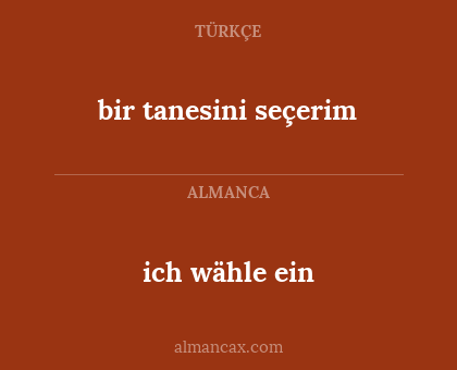 ich wähle ein - bir tanesini seçerim