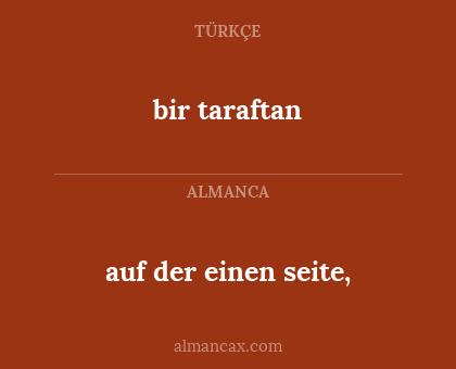 bir taraftan - auf der einen seite,