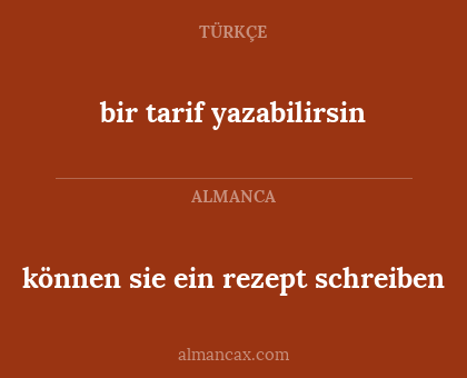 können sie ein rezept schreiben - bir tarif yazabilirsin