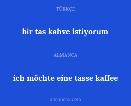 ich möchte eine tasse kaffee - bir tas kahve istiyorum
