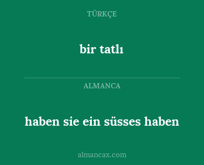 bir tatlı - haben sie ein süsses haben