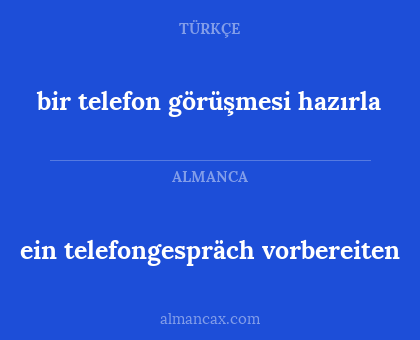 bir telefon görüşmesi hazırla - ein telefongespräch vorbereiten