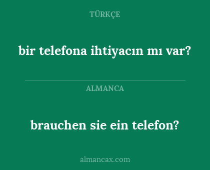 brauchen sie ein telefon? - bir telefona ihtiyacın mı var?