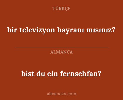bist du ein fernsehfan? - bir televizyon hayranı mısınız?