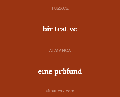 bir test ve - eine prüfund
