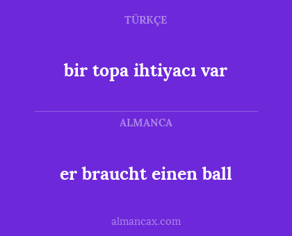 er braucht einen ball - bir topa ihtiyacı var