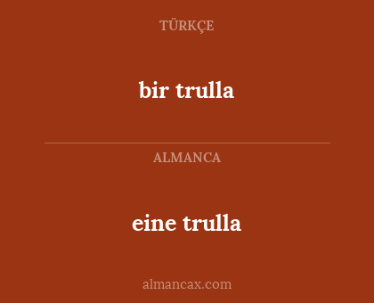 bir trulla - eine trulla