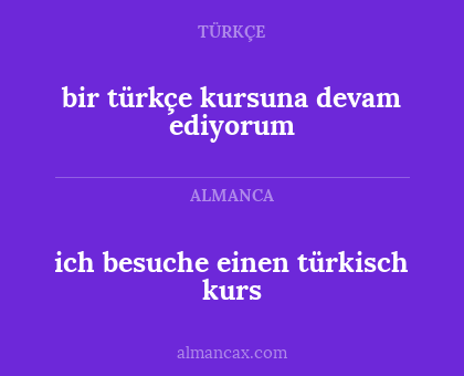 ich besuche einen türkisch kurs - bir türkçe kursuna devam ediyorum