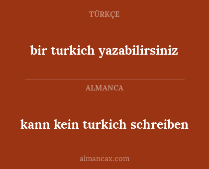 kann kein turkich schreiben - bir turkich yazabilirsiniz