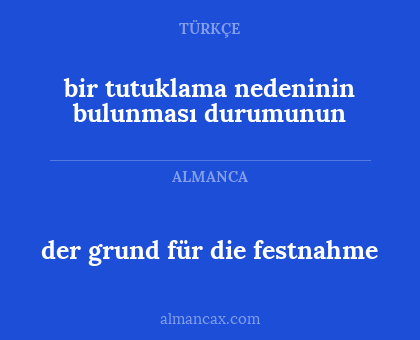 der grund für die festnahme - bir tutuklama nedeninin bulunması durumunun