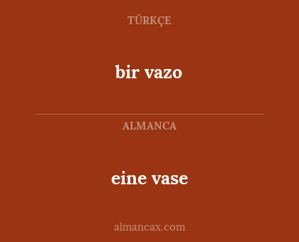 bir vazo - eine vase