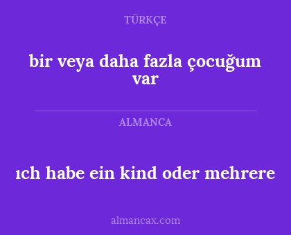 bir veya daha fazla çocuğum var - ıch habe ein kind oder mehrere