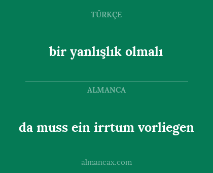 bir yanlışlık olmalı - da muss ein irrtum vorliegen