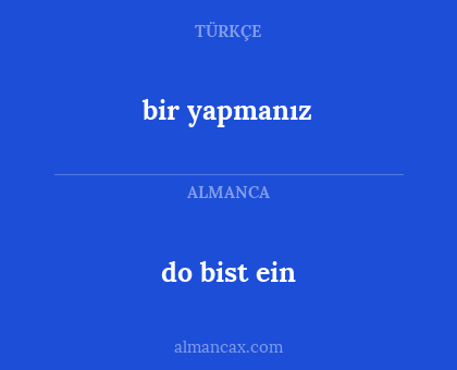 bir yapmanız - do bist ein
