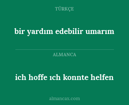 ich hoffe ıch konnte helfen - bir yardım edebilir umarım