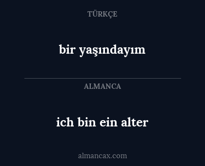 ich bin ein alter - bir yaşındayım